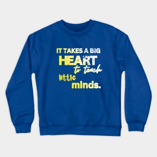 IT TAKES A BIG HEART TO TEACH LITTLE MINDS Crewneck Sweatshirt